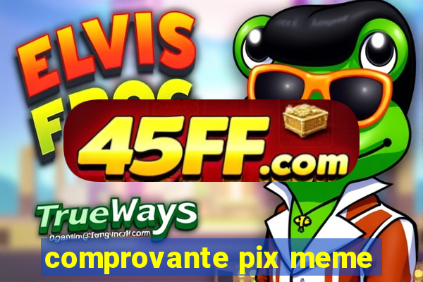 comprovante pix meme